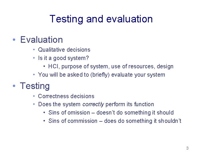Testing and evaluation • Evaluation • Qualitative decisions • Is it a good system? Testing and evaluation • Evaluation • Qualitative decisions • Is it a good system?