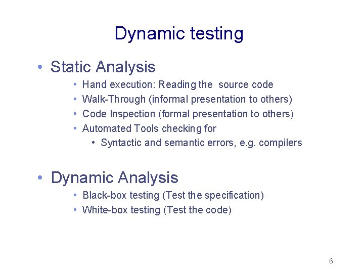 Dynamic testing • Static Analysis • • Hand execution: Reading the source code Walk-Through Dynamic testing • Static Analysis • • Hand execution: Reading the source code Walk-Through