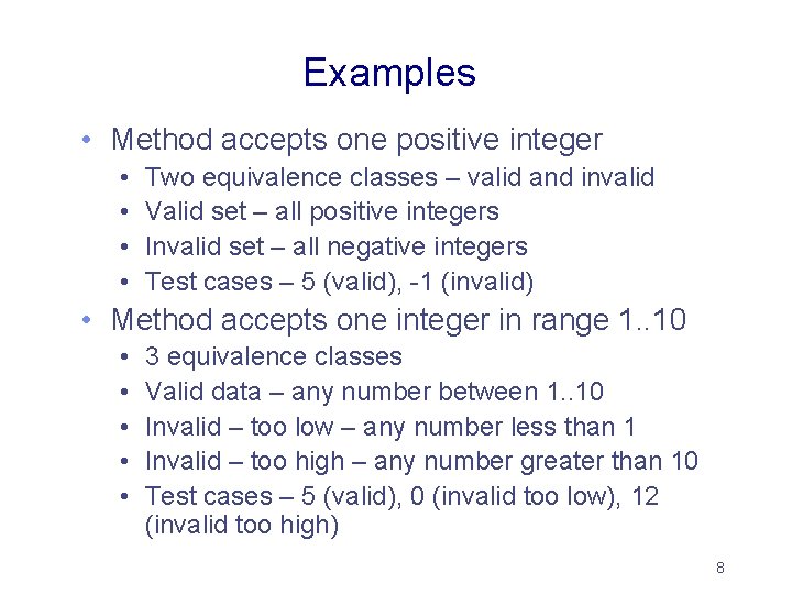 Examples • Method accepts one positive integer • • Two equivalence classes – valid Examples • Method accepts one positive integer • • Two equivalence classes – valid