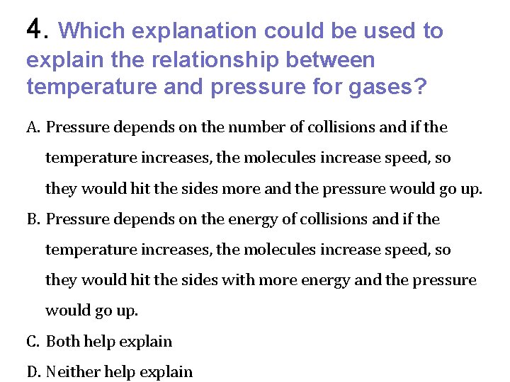 4. Which explanation could be used to explain the relationship between temperature and pressure