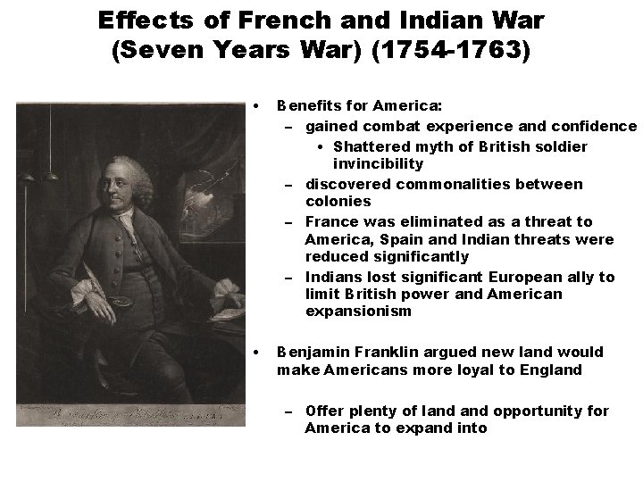 Effects of French and Indian War (Seven Years War) (1754 -1763) • Benefits for