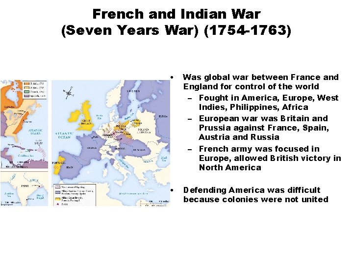 French and Indian War (Seven Years War) (1754 -1763) • Was global war between