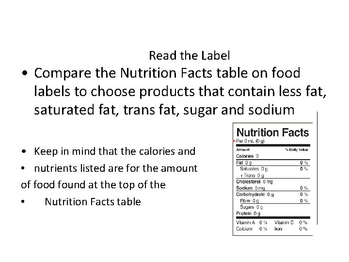 Read the Label • Compare the Nutrition Facts table on food labels to choose