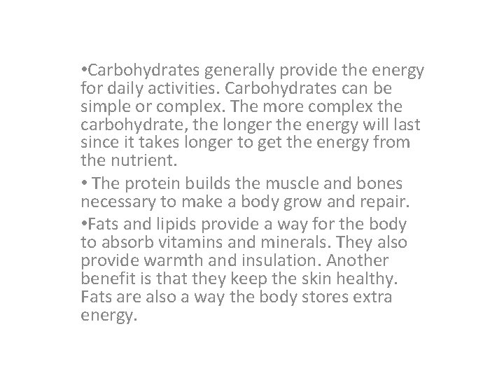  • Carbohydrates generally provide the energy for daily activities. Carbohydrates can be simple