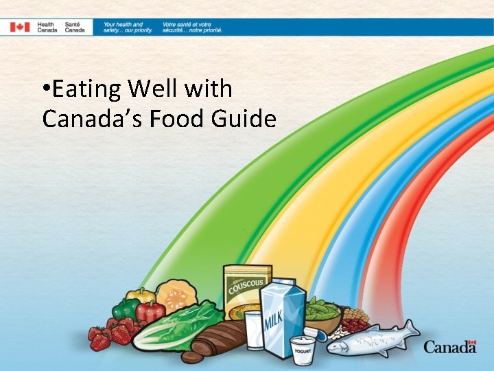  • Eating Well with Canada’s Food Guide 