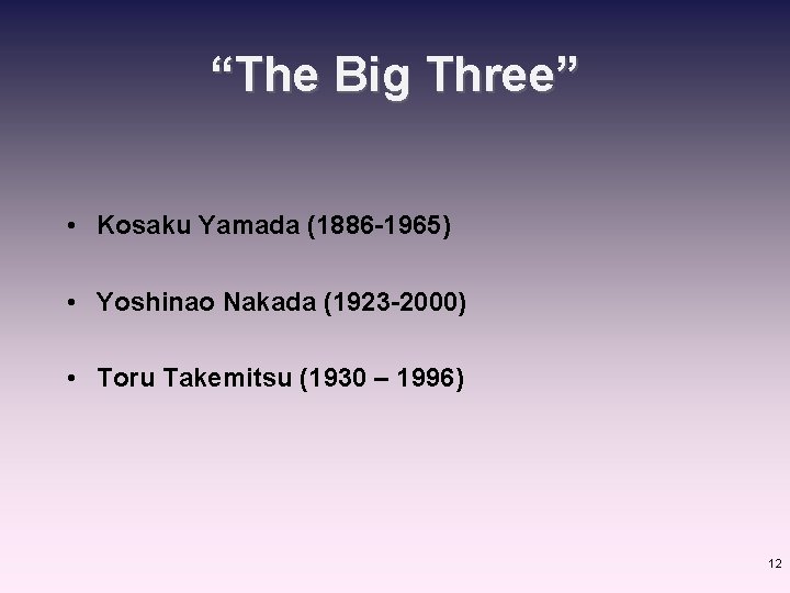 “The Big Three” • Kosaku Yamada (1886 -1965) • Yoshinao Nakada (1923 -2000) •