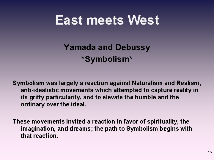 East meets West Yamada and Debussy *Symbolism* Symbolism was largely a reaction against Naturalism