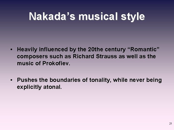Nakada’s musical style • Heavily influenced by the 20 the century “Romantic” composers such