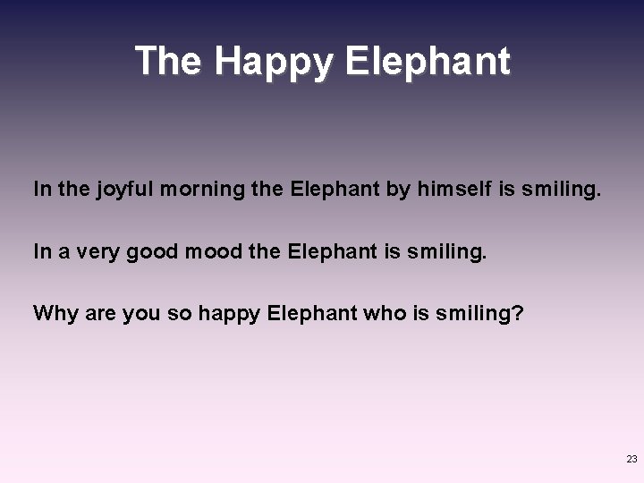 The Happy Elephant In the joyful morning the Elephant by himself is smiling. In