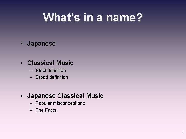 What’s in a name? • Japanese • Classical Music – Strict definition – Broad