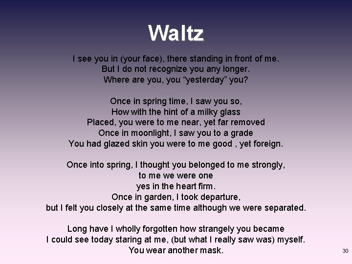 Waltz I see you in (your face), there standing in front of me. But