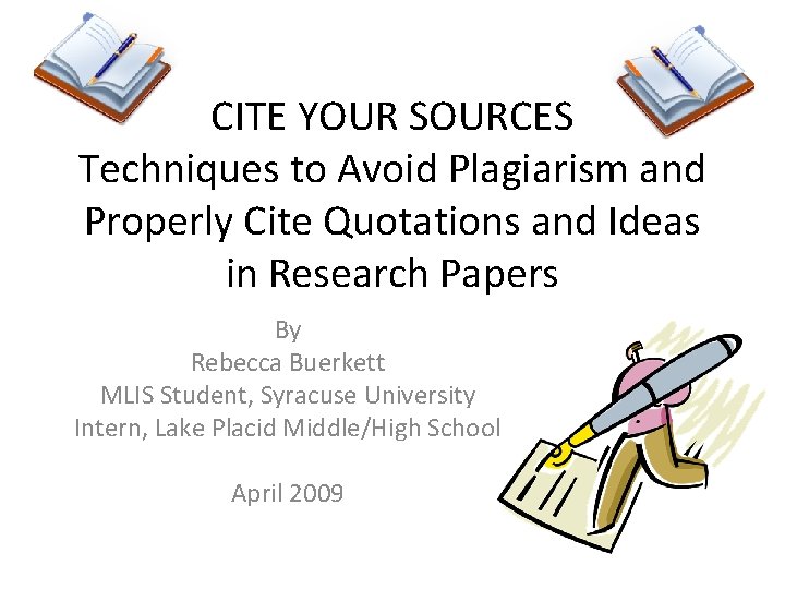 CITE YOUR SOURCES Techniques to Avoid Plagiarism and Properly Cite Quotations and Ideas in