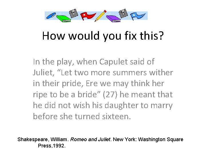 How would you fix this? In the play, when Capulet said of Juliet, “Let