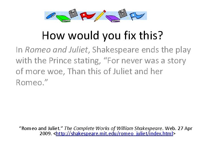 How would you fix this? In Romeo and Juliet, Shakespeare ends the play with