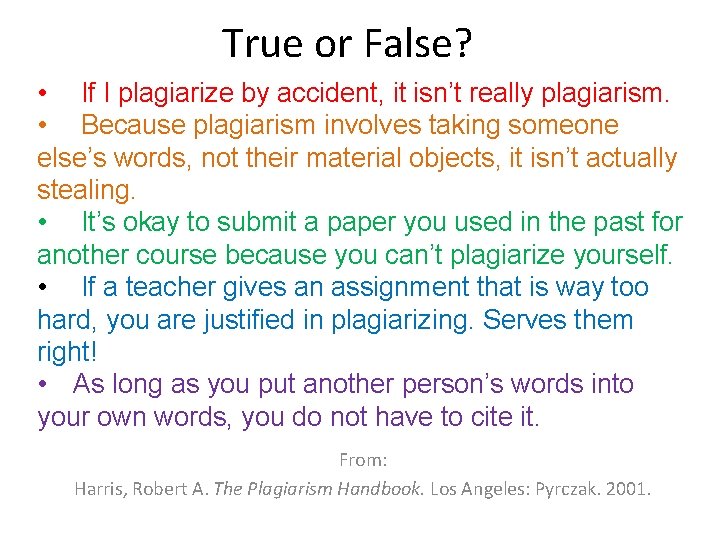 True or False? • If I plagiarize by accident, it isn’t really plagiarism. •