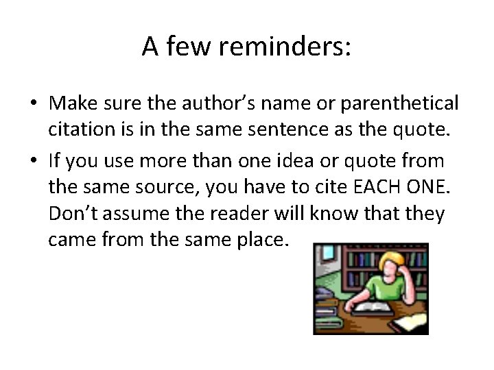 A few reminders: • Make sure the author’s name or parenthetical citation is in