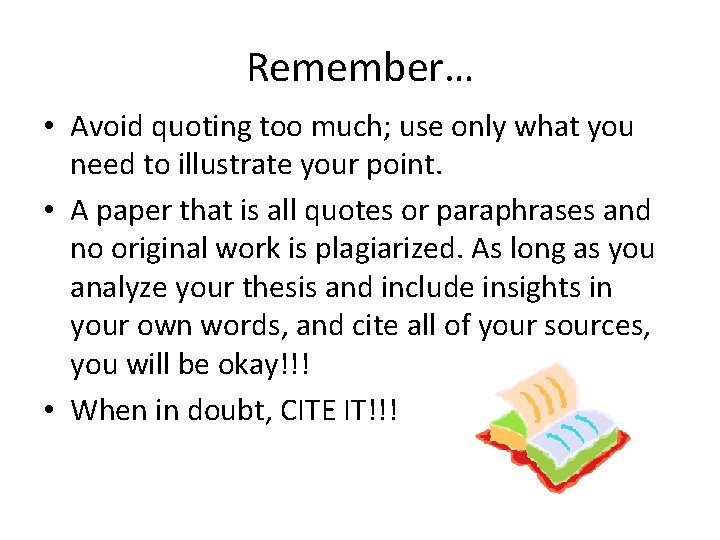 Remember… • Avoid quoting too much; use only what you need to illustrate your
