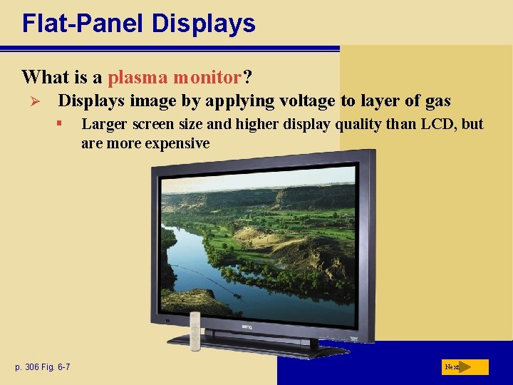 Flat-Panel Displays What is a plasma monitor? Ø Displays image by applying voltage to