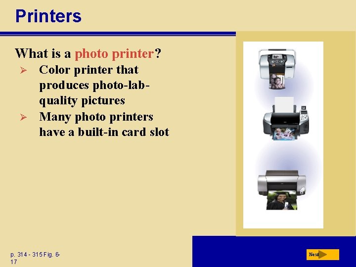 Printers What is a photo printer? Ø Ø Color printer that produces photo-labquality pictures