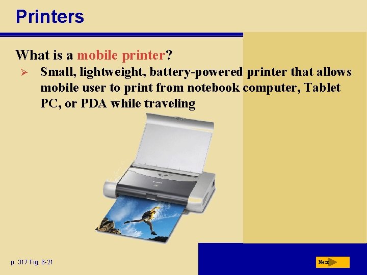 Printers What is a mobile printer? Ø Small, lightweight, battery-powered printer that allows mobile