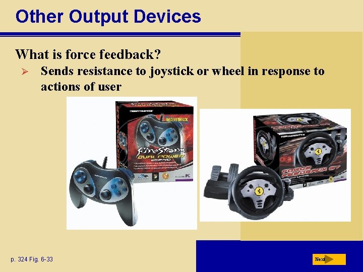 Other Output Devices What is force feedback? Ø Sends resistance to joystick or wheel