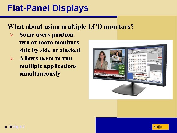 Flat-Panel Displays What about using multiple LCD monitors? Ø Ø Some users position two