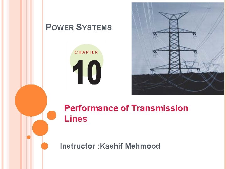 POWER SYSTEMS Performance of Transmission Lines Instructor Kashif