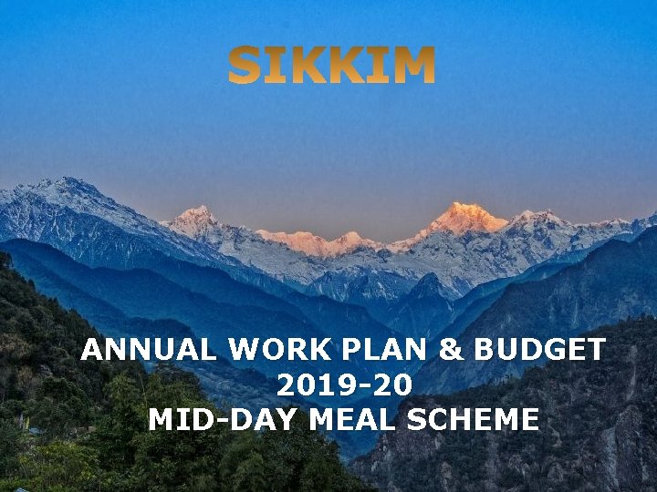 DRAFT AWP&B Mid Day Meal Scheme in SIKKim: ANNUAL WORK PLAN & BUDGET 2019