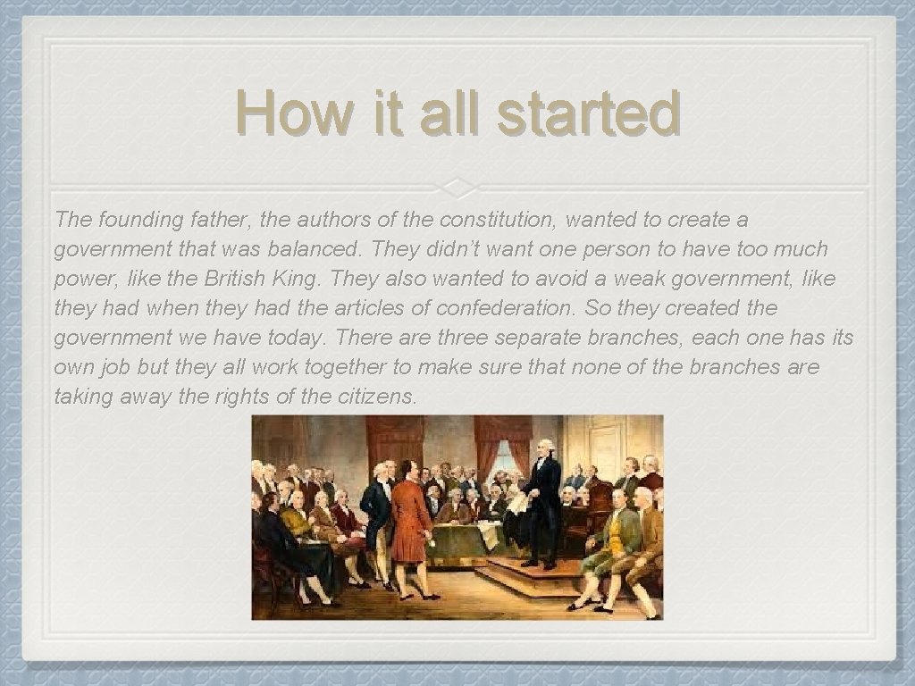 How it all started The founding father, the authors of the constitution, wanted to
