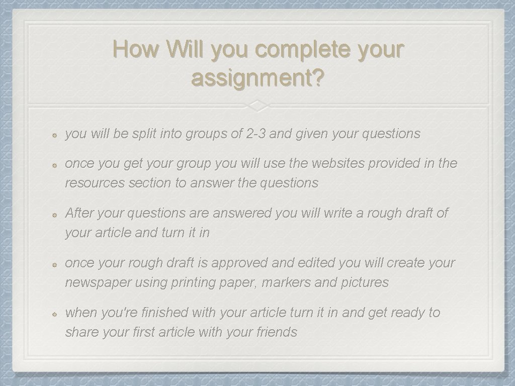 How Will you complete your assignment? you will be split into groups of 2
