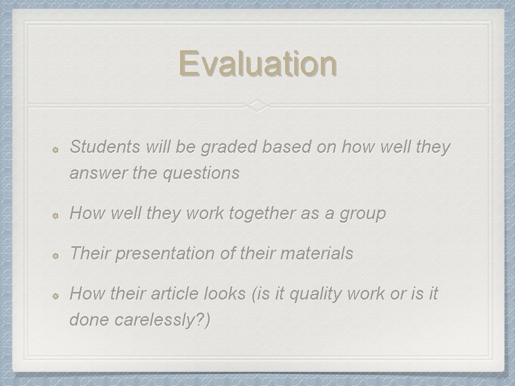 Evaluation Students will be graded based on how well they answer the questions How