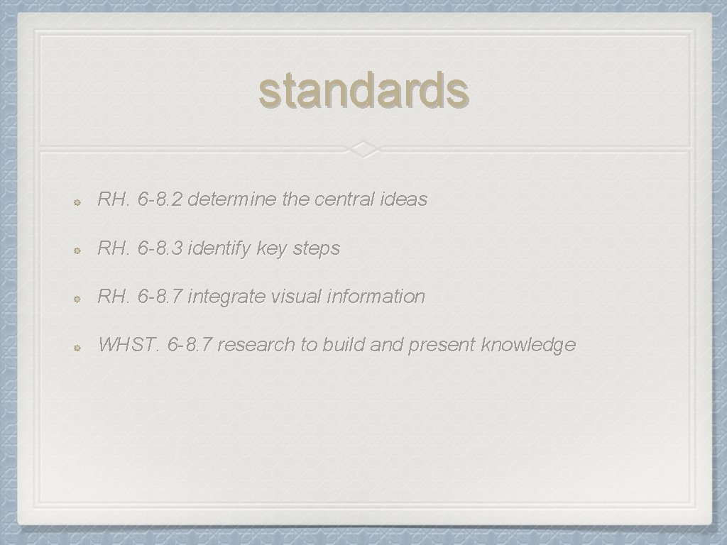 standards RH. 6 -8. 2 determine the central ideas RH. 6 -8. 3 identify