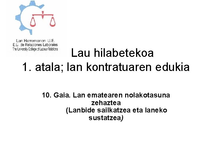 2. Lau hilabetekoa 1. atala; lan kontratuaren edukia 10. Gaia. Lan ematearen nolakotasuna zehaztea