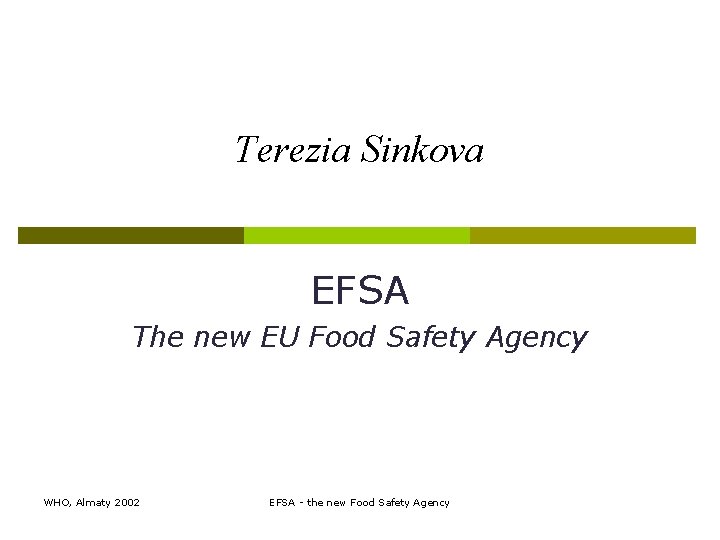 Terezia Sinkova EFSA The new EU Food Safety Agency WHO, Almaty 2002 EFSA -