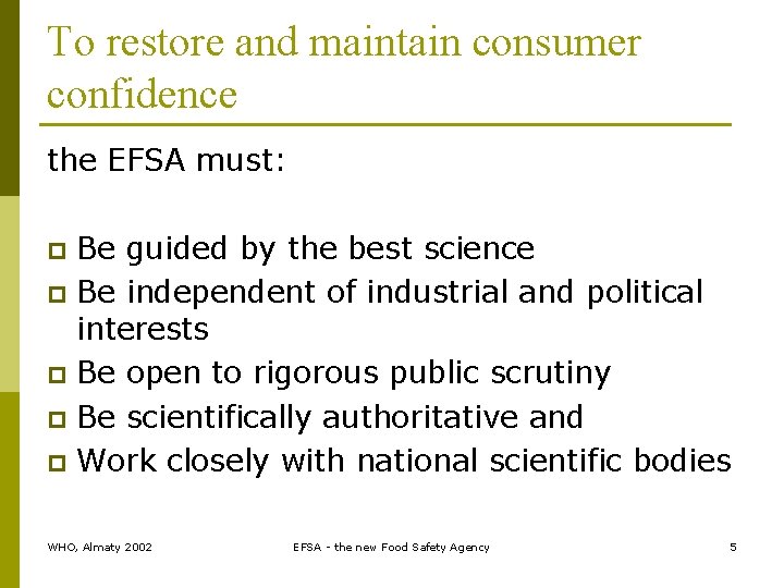 To restore and maintain consumer confidence the EFSA must: Be guided by the best