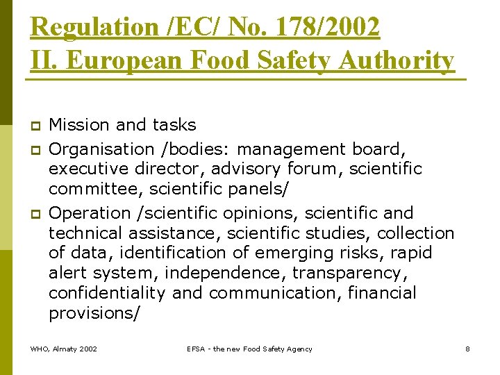 Regulation /EC/ No. 178/2002 II. European Food Safety Authority p p p Mission and