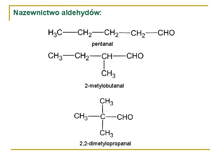Nazewnictwo aldehydów: pentanal 2 -metylobutanal 2, 2 -dimetylopropanal 