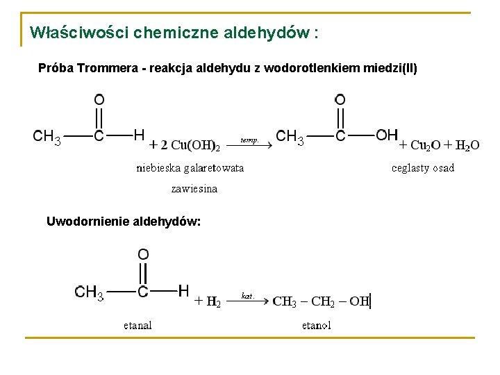 Właściwości chemiczne aldehydów : Próba Trommera - reakcja aldehydu z wodorotlenkiem miedzi(II) Uwodornienie aldehydów: