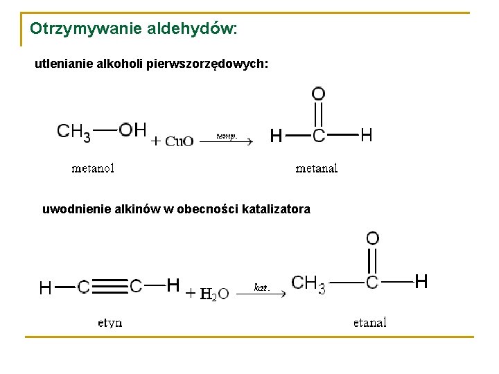 Otrzymywanie aldehydów: utlenianie alkoholi pierwszorzędowych: uwodnienie alkinów w obecności katalizatora 