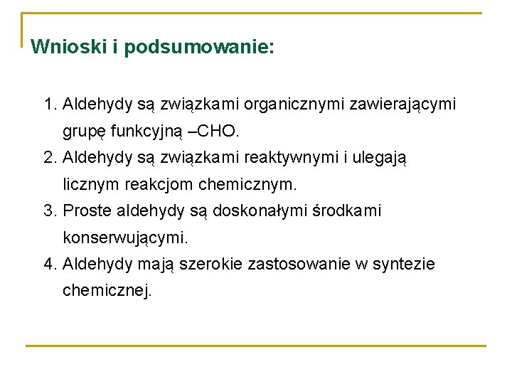 Wnioski i podsumowanie: 1. Aldehydy są związkami organicznymi zawierającymi grupę funkcyjną –CHO. 2. Aldehydy