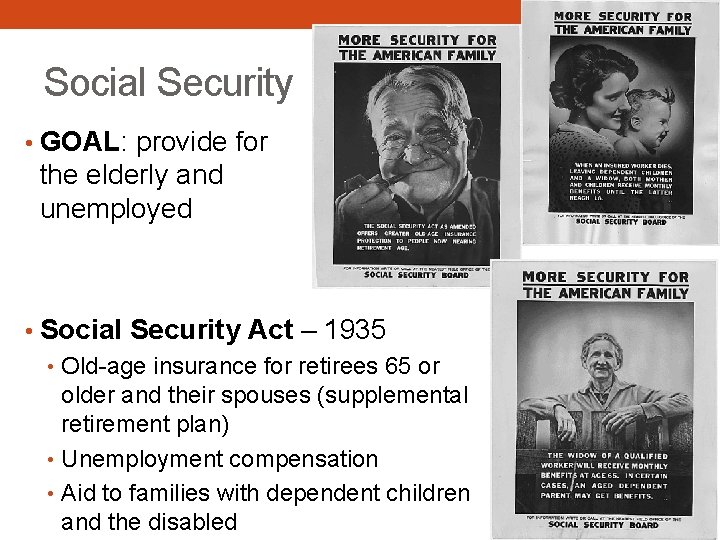 Social Security • GOAL: provide for the elderly and unemployed • Social Security Act