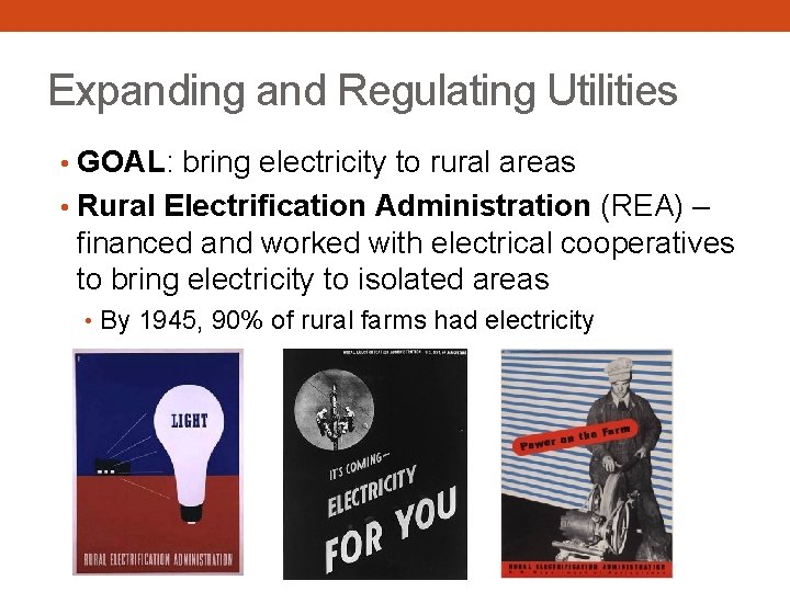 Expanding and Regulating Utilities • GOAL: bring electricity to rural areas • Rural Electrification