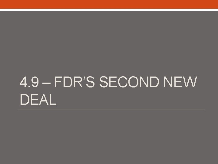 4. 9 – FDR’S SECOND NEW DEAL 