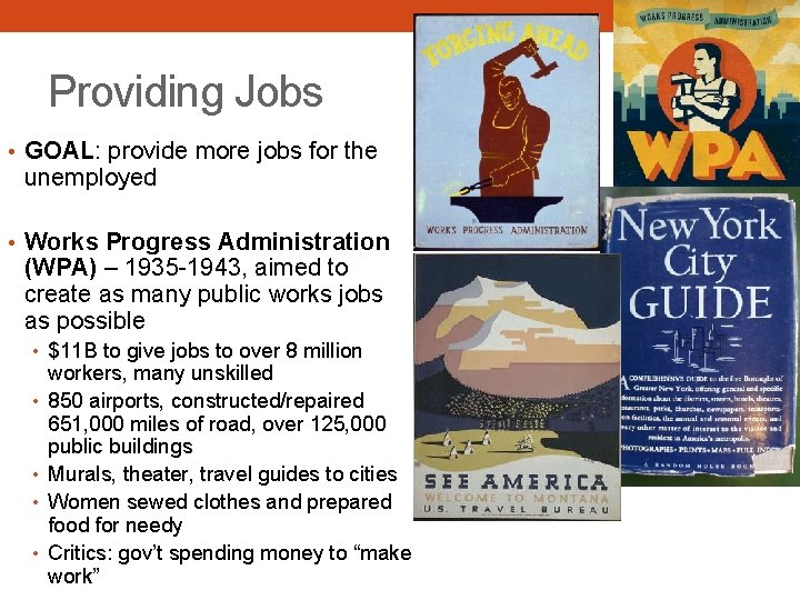 Providing Jobs • GOAL: provide more jobs for the unemployed • Works Progress Administration