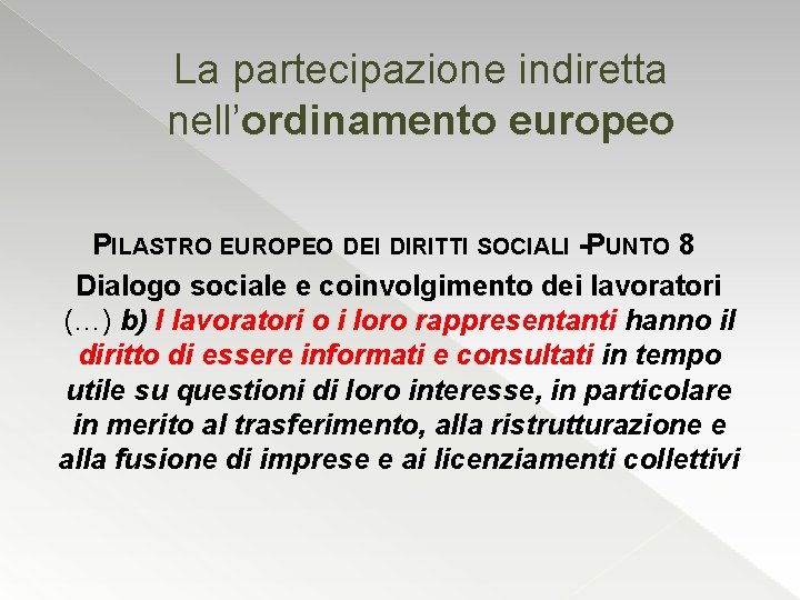 La partecipazione indiretta nell’ordinamento europeo PILASTRO EUROPEO DEI DIRITTI SOCIALI -PUNTO 8 Dialogo sociale