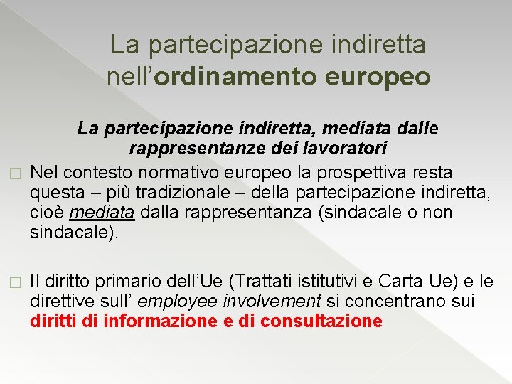 La partecipazione indiretta nell’ordinamento europeo La partecipazione indiretta, mediata dalle rappresentanze dei lavoratori �