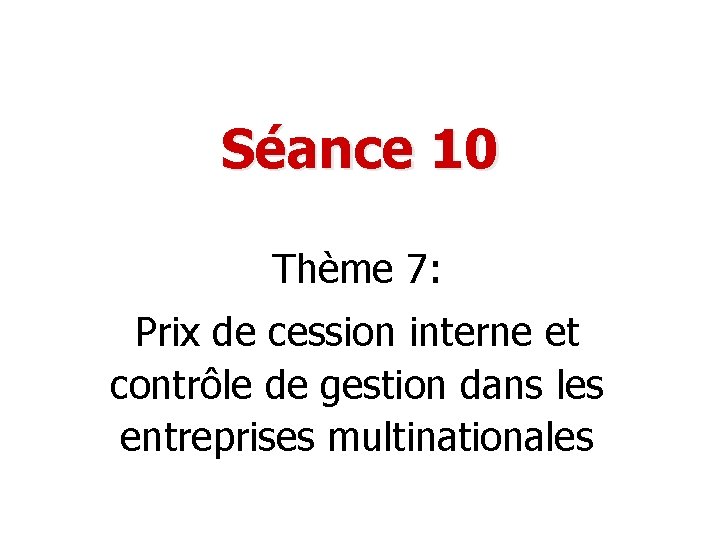 Séance 10 Thème 7: Prix de cession interne et contrôle de gestion dans les Séance 10 Thème 7: Prix de cession interne et contrôle de gestion dans les