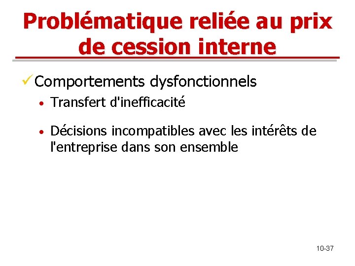 Problématique reliée au prix de cession interne ü Comportements dysfonctionnels • Transfert d'inefficacité • Problématique reliée au prix de cession interne ü Comportements dysfonctionnels • Transfert d'inefficacité •