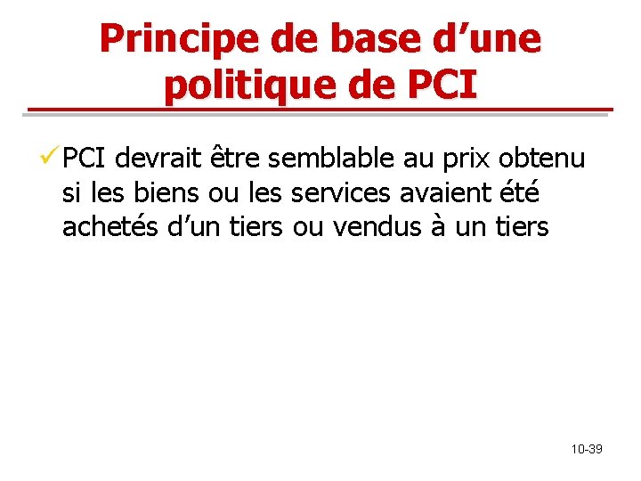 Principe de base d’une politique de PCI ü PCI devrait être semblable au prix Principe de base d’une politique de PCI ü PCI devrait être semblable au prix