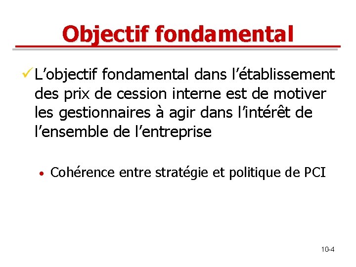 Objectif fondamental ü L’objectif fondamental dans l’établissement des prix de cession interne est de Objectif fondamental ü L’objectif fondamental dans l’établissement des prix de cession interne est de